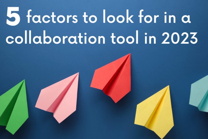 Five factors to look for in a collaboration tool in 2023